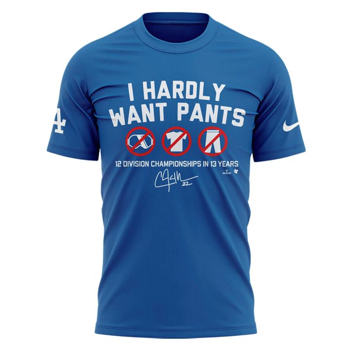 Limited Edition Clayton Kershaw "I HARDLY WANT PANTS"  T-shirt