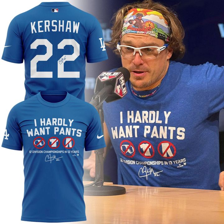 Limited Edition Clayton Kershaw "I HARDLY WANT PANTS"  T-shirt
