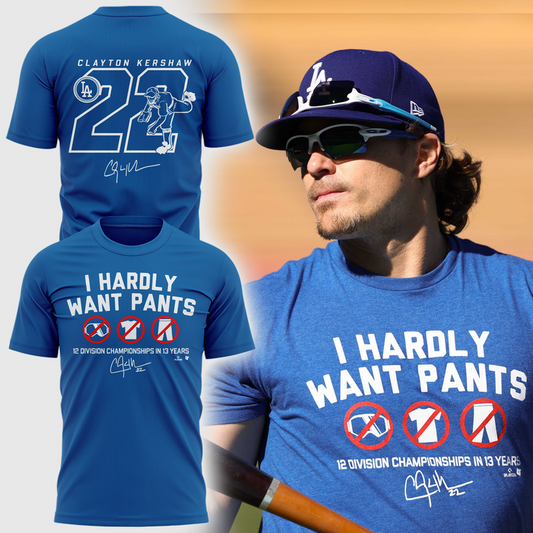 Limited Edition Clayton Kershaw "I HARDLY WANT PANTS"  T-shirt
